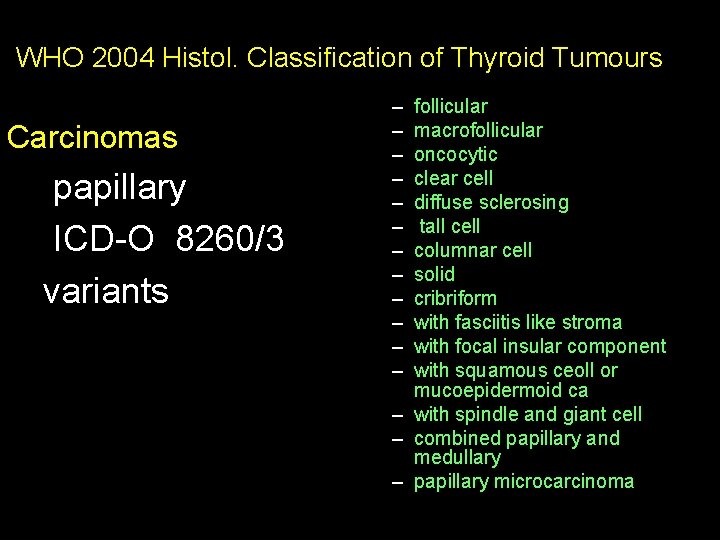 WHO 2004 Histol. Classification of Thyroid Tumours Carcinomas papillary ICD-O 8260/3 variants – –