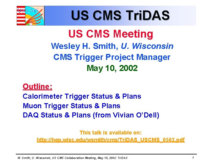 US CMS Tri. DAS US CMS Meeting Wesley H. Smith, U. Wisconsin CMS Trigger