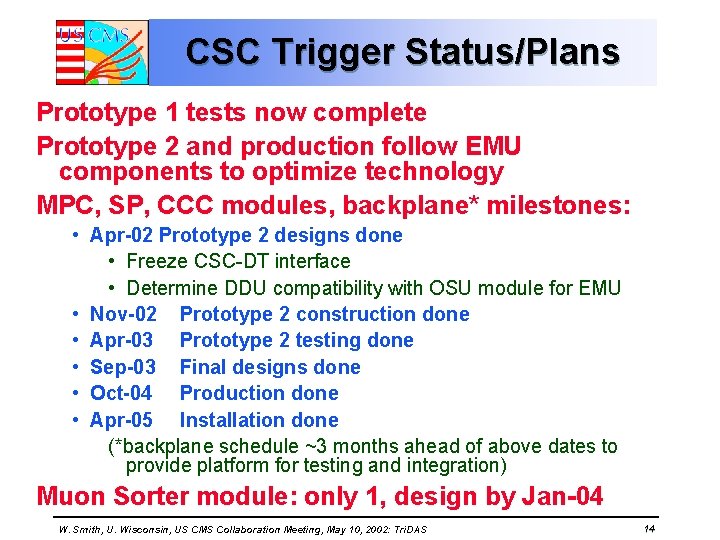 CSC Trigger Status/Plans Prototype 1 tests now complete Prototype 2 and production follow EMU