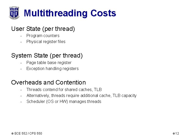 Multithreading Costs User State (per thread) - Program counters Physical register files System State
