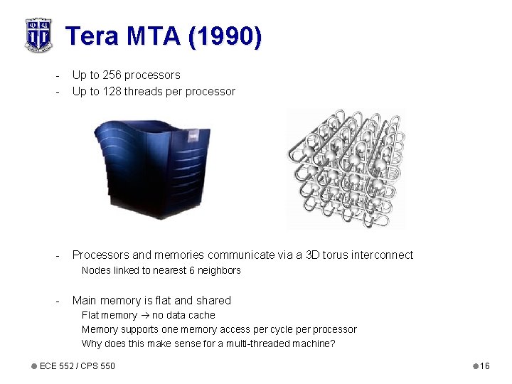Tera MTA (1990) - Up to 256 processors Up to 128 threads per processor