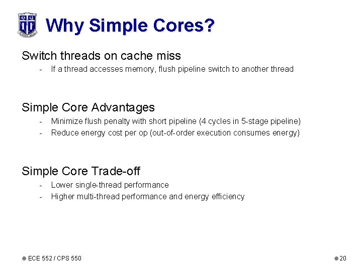 Why Simple Cores? Switch threads on cache miss - If a thread accesses memory,