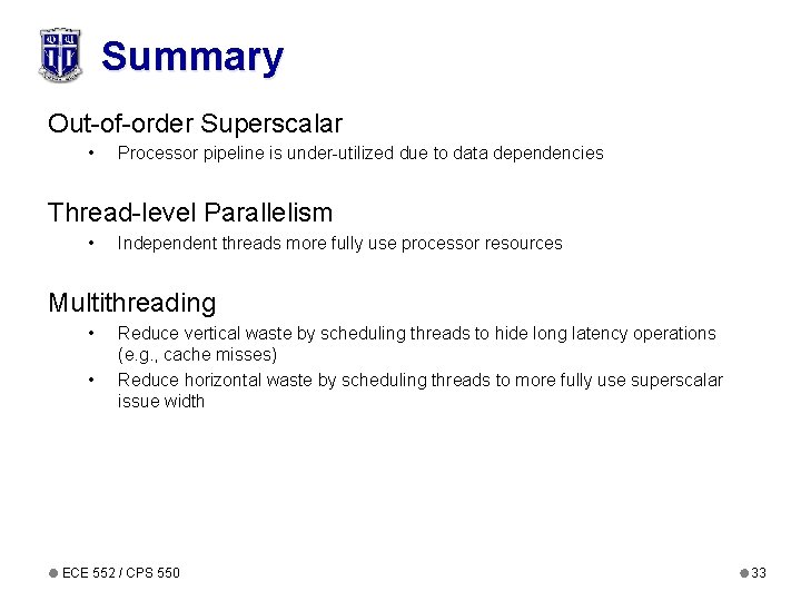 Summary Out-of-order Superscalar • Processor pipeline is under-utilized due to data dependencies Thread-level Parallelism