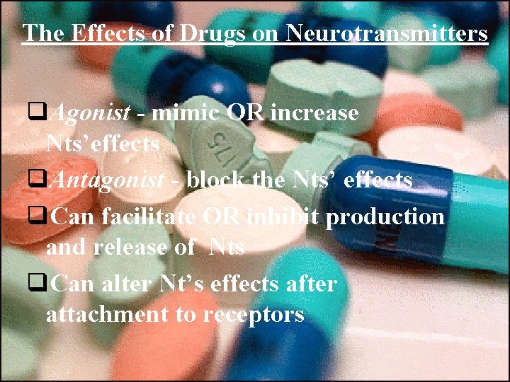 The Effects of Drugs on Neurotransmitters q. Agonist - mimic OR increase Nts’effects q.