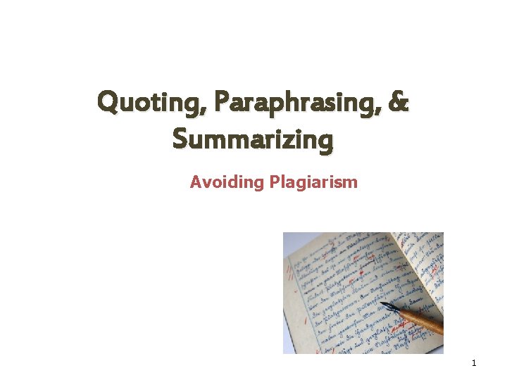 Quoting, Paraphrasing, & Summarizing Avoiding Plagiarism 1 