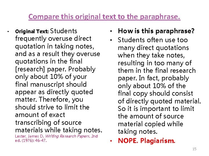 Compare this original text to the paraphrase. • Students frequently overuse direct quotation in