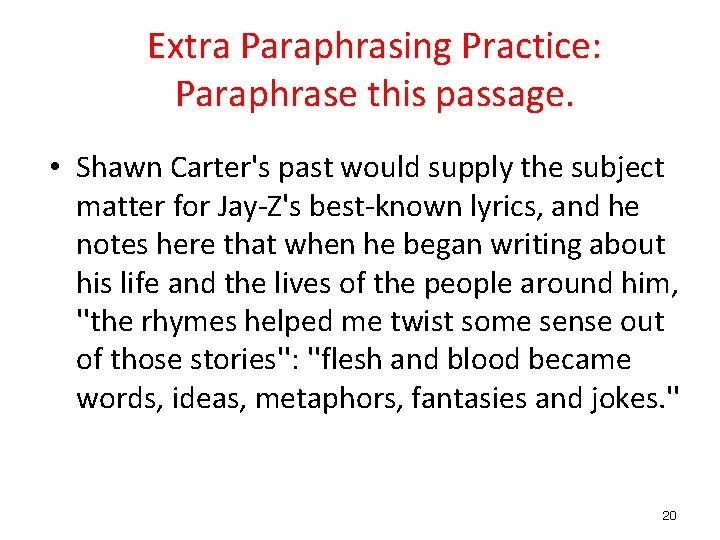 Extra Paraphrasing Practice: Paraphrase this passage. • Shawn Carter's past would supply the subject