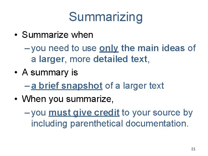 Summarizing • Summarize when – you need to use only the main ideas of