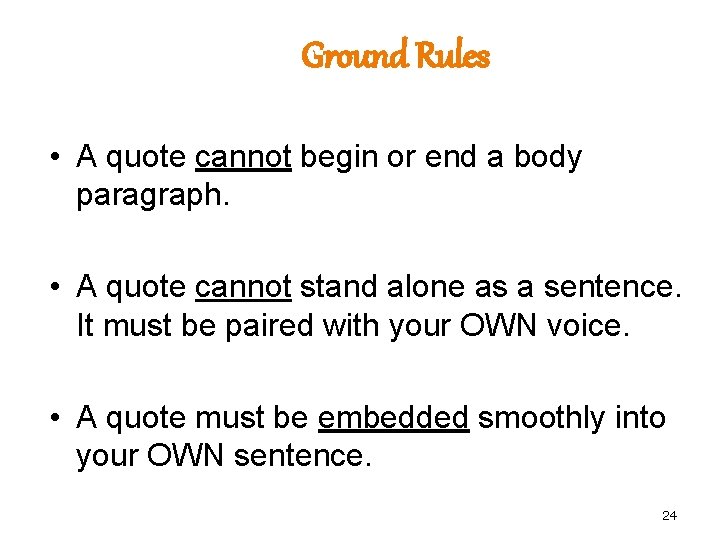 Ground Rules • A quote cannot begin or end a body paragraph. • A