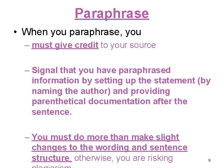 Paraphrase • When you paraphrase, you – must give credit to your source –