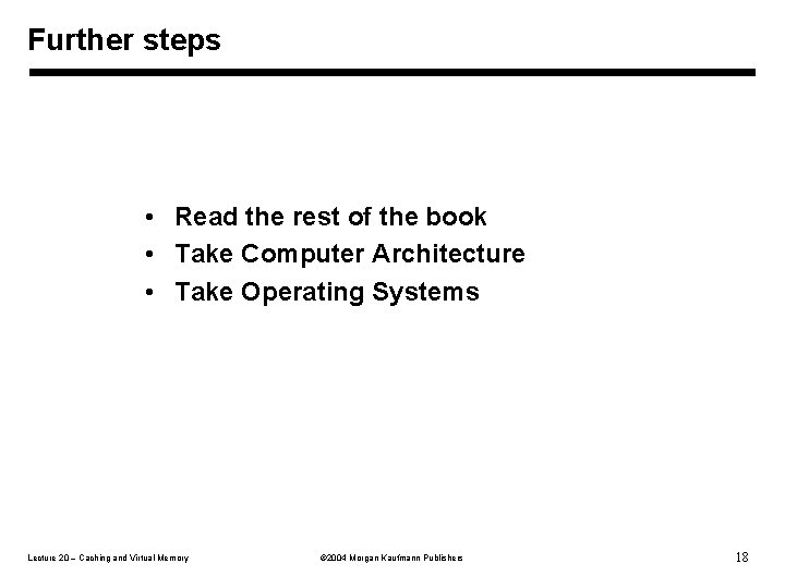 Further steps • Read the rest of the book • Take Computer Architecture •