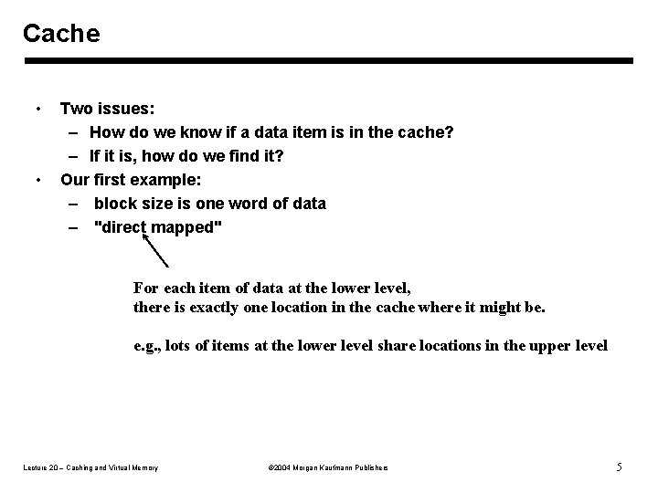 Cache • • Two issues: – How do we know if a data item