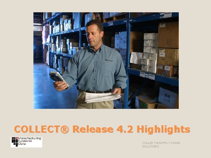 COLLECT® Release 4. 2 Highlights COLLECT ®SUPPLY CHAIN SOLUTIONS 
