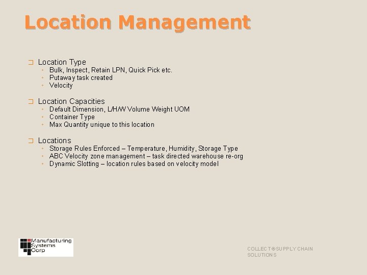 Location Management � Location Type ◦ Bulk, Inspect, Retain LPN, Quick Pick etc. ◦