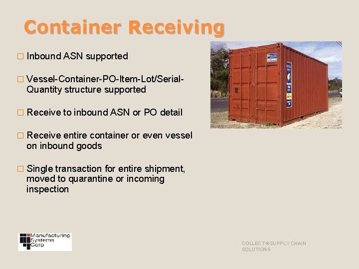 Container Receiving � Inbound ASN supported � Vessel-Container-PO-Item-Lot/Serial. Quantity structure supported � Receive to