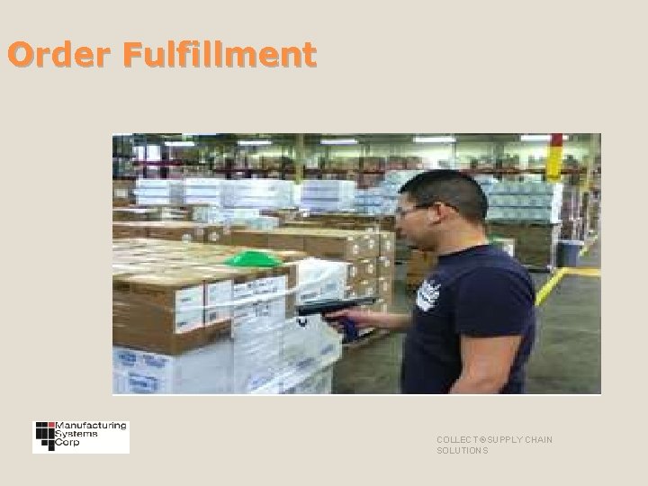 Order Fulfillment COLLECT ®SUPPLY CHAIN SOLUTIONS 