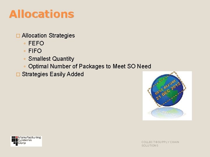 Allocations � Allocation Strategies ◦ FEFO ◦ FIFO ◦ Smallest Quantity ◦ Optimal Number