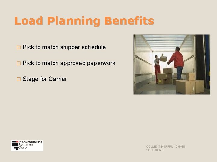 Load Planning Benefits � Pick to match shipper schedule � Pick to match approved