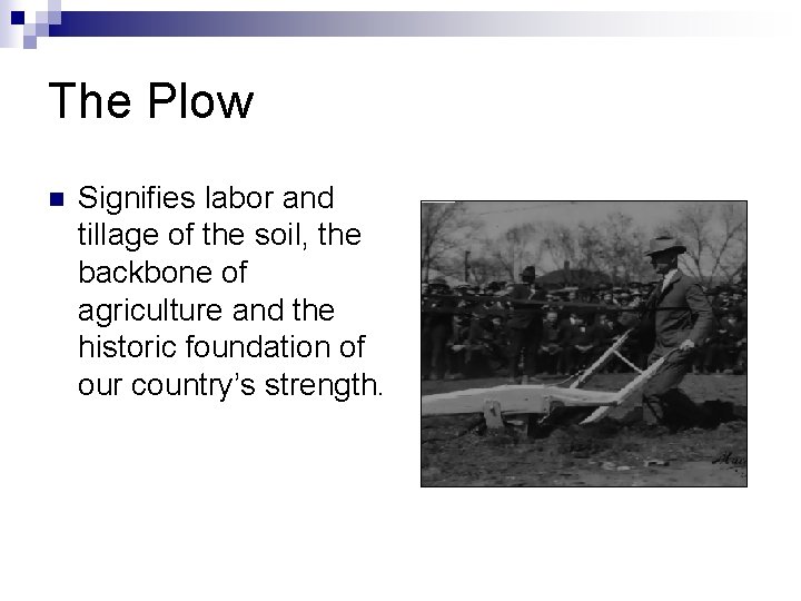 The Plow n Signifies labor and tillage of the soil, the backbone of agriculture