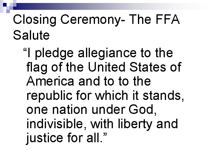 Closing Ceremony- The FFA Salute “I pledge allegiance to the flag of the United