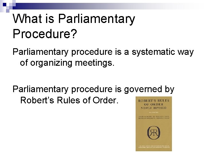 What is Parliamentary Procedure? Parliamentary procedure is a systematic way of organizing meetings. Parliamentary