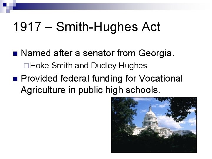 1917 – Smith-Hughes Act n Named after a senator from Georgia. ¨ Hoke n