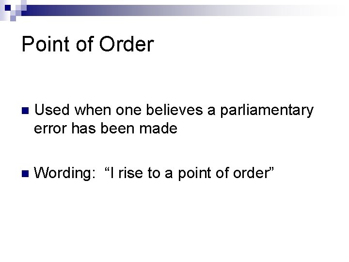 Point of Order n Used when one believes a parliamentary error has been made