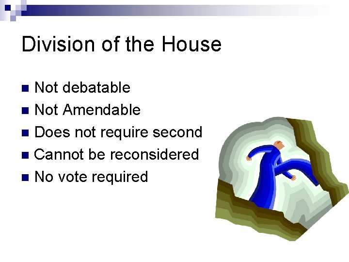 Division of the House Not debatable n Not Amendable n Does not require second