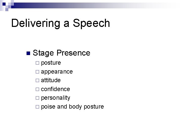 Delivering a Speech n Stage Presence ¨ posture ¨ appearance ¨ attitude ¨ confidence