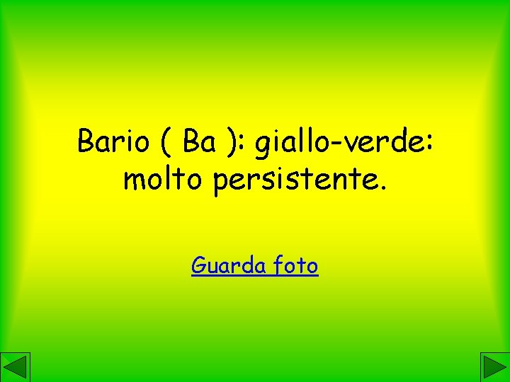 Bario ( Ba ): giallo-verde: molto persistente. Guarda foto 