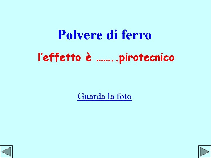 Polvere di ferro l’effetto è ……. . pirotecnico Guarda la foto 