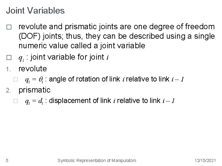Joint Variables revolute and prismatic joints are one degree of freedom (DOF) joints; thus,