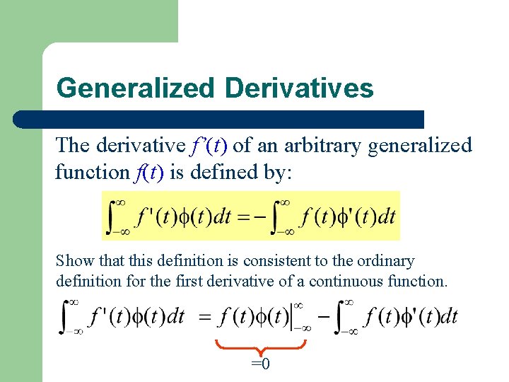 Generalized Derivatives The derivative f’(t) of an arbitrary generalized function f(t) is defined by: