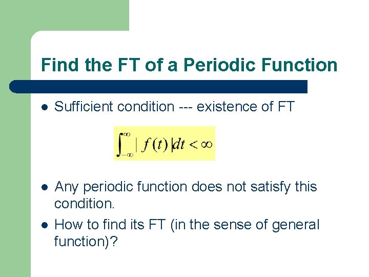 Find the FT of a Periodic Function l Sufficient condition --- existence of FT