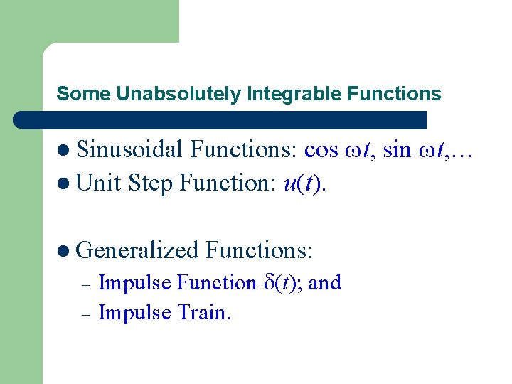 Some Unabsolutely Integrable Functions: cos t, sin t, … l Unit Step Function: u(t).