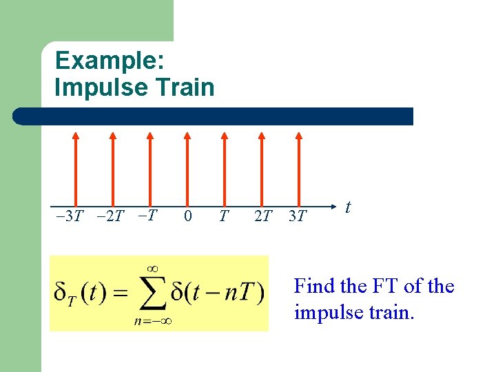 Example: Impulse Train 3 T 2 T T 0 T 2 T 3 T
