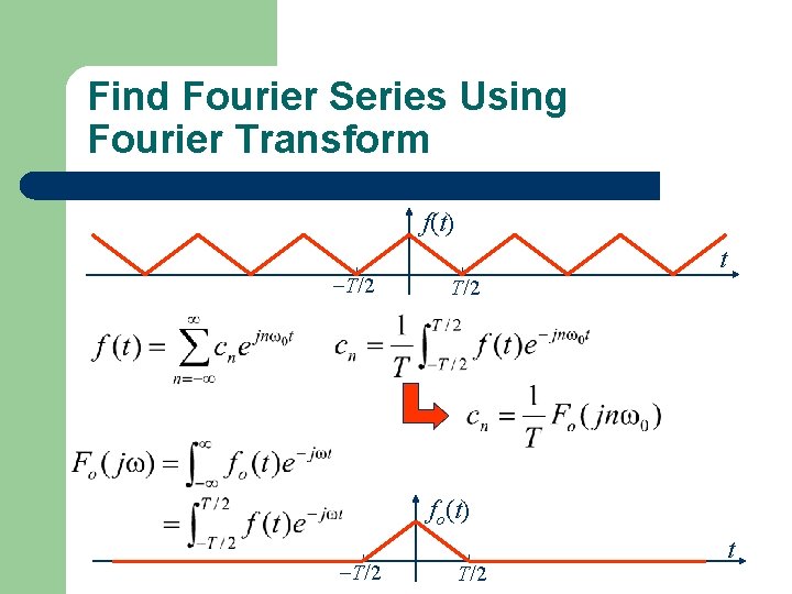 Find Fourier Series Using Fourier Transform f(t) T/2 t T/2 fo(t) T/2 t 