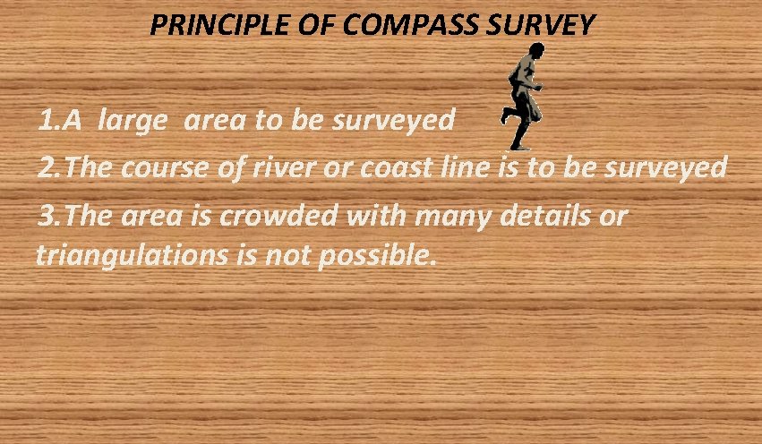 PRINCIPLE OF COMPASS SURVEY 1. A large area to be surveyed 2. The course