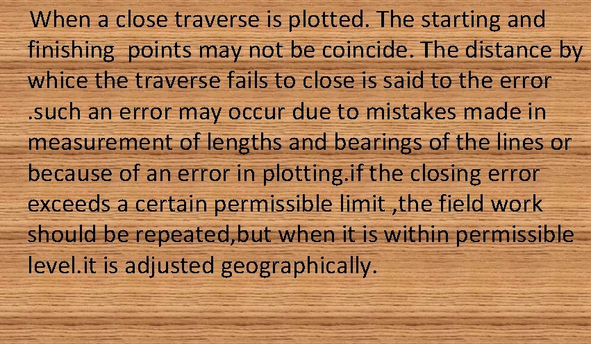 When a close traverse is plotted. The starting and finishing points may not be
