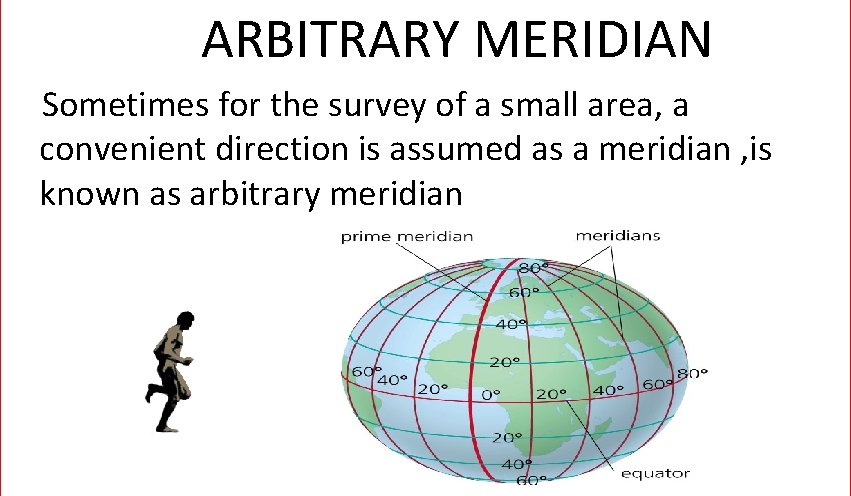 ARBITRARY MERIDIAN Sometimes for the survey of a small area, a convenient direction is