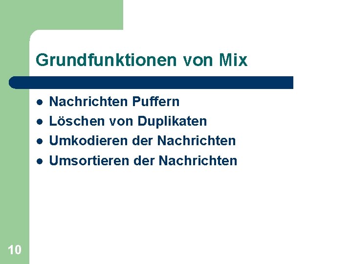 Grundfunktionen von Mix l l 10 Nachrichten Puffern Löschen von Duplikaten Umkodieren der Nachrichten