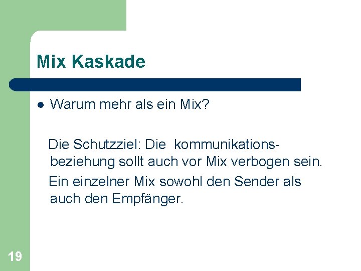 Mix Kaskade l Warum mehr als ein Mix? Die Schutzziel: Die kommunikationsbeziehung sollt auch
