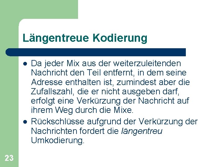 Längentreue Kodierung l l 23 Da jeder Mix aus der weiterzuleitenden Nachricht den Teil