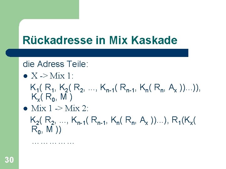 Rückadresse in Mix Kaskade die Adress Teile: l X -> Mix 1: K 1(