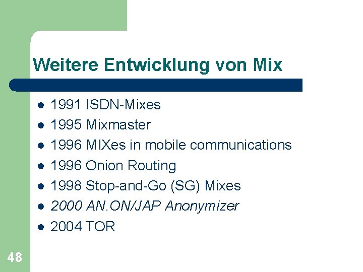 Weitere Entwicklung von Mix l l l l 48 1991 ISDN-Mixes 1995 Mixmaster 1996