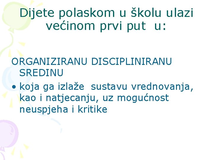 Dijete polaskom u školu ulazi većinom prvi put u: ORGANIZIRANU DISCIPLINIRANU SREDINU • koja