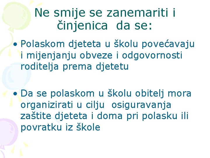 Ne smije se zanemariti i činjenica da se: • Polaskom djeteta u školu povećavaju