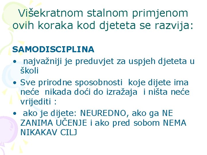 Višekratnom stalnom primjenom ovih koraka kod djeteta se razvija: SAMODISCIPLINA • najvažniji je preduvjet