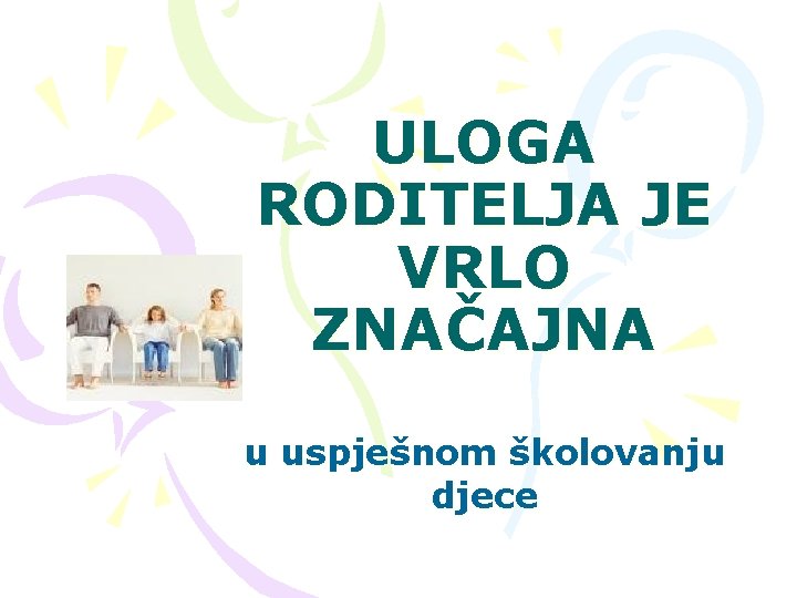 ULOGA RODITELJA JE VRLO ZNAČAJNA u uspješnom školovanju djece 