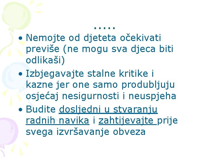 . . . • Nemojte od djeteta očekivati previše (ne mogu sva djeca biti